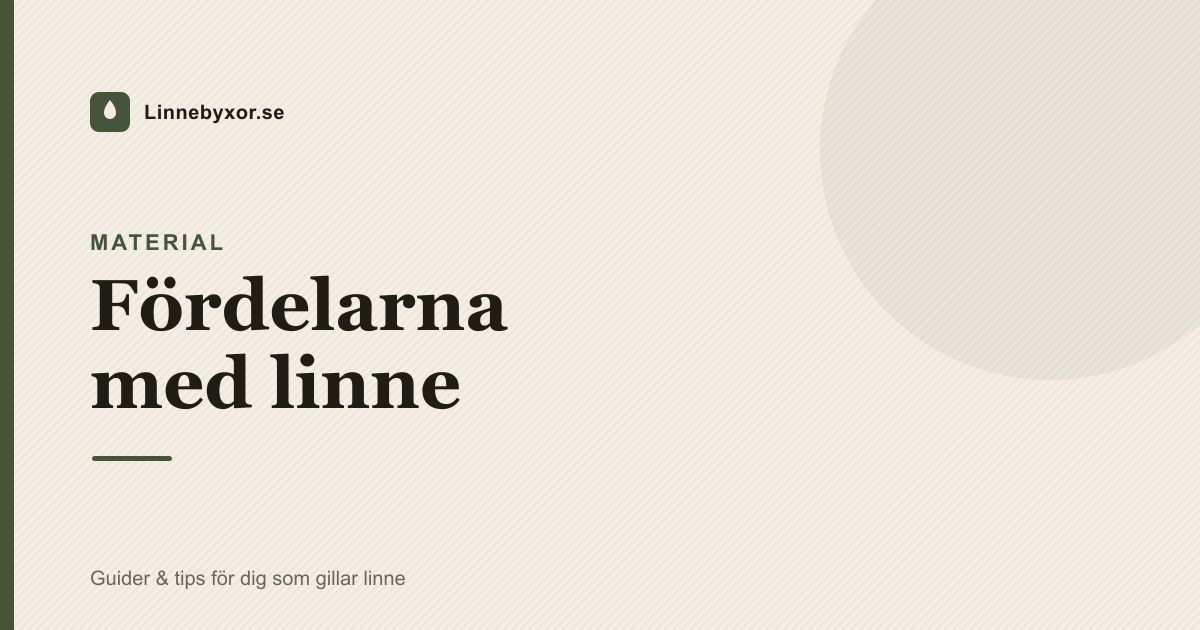 Upplev fördelarna med linne – det perfekta sommarmaterialet